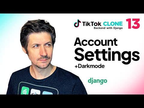 Account Settings and Darkmode-State with Django - TikTok Clone Backend Part 13
