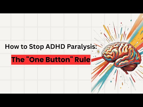 How to Stop ADHD Paralysis: The "One Button" Rule