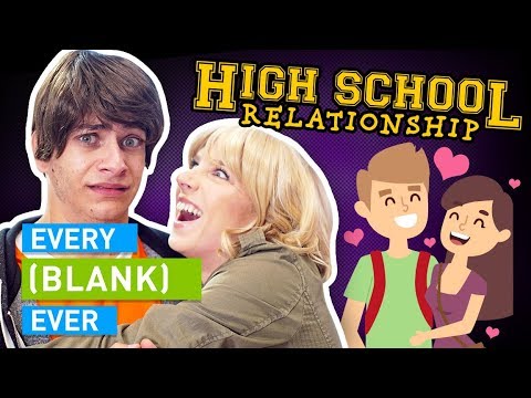 EVERY HIGH SCHOOL RELATIONSHIP EVER