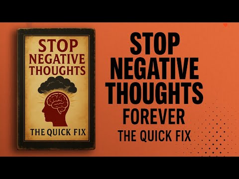 Stop Negative Thoughts Forever (The Quick Fix) | Audiobook