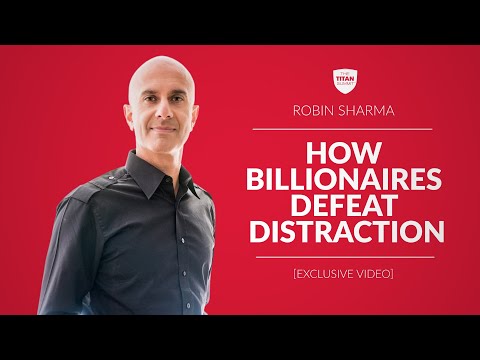 How Billionaires Defeat Distraction | Robin Sharma