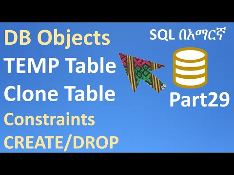 SQL in Amharic Part29 – CREATE, DROP, PK, Foreign Key, Default, Unique, Check, Not null, Temp, Clone