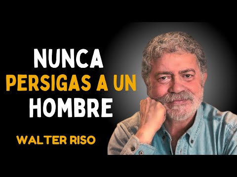 LA MUJER QUE NUNCA PERSIGUE A UN HOMBRE | DISCURSO MOTIVACIONAL DE WALTER RISO
