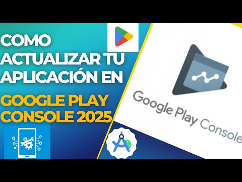 Como actualizar tu app en google play console 2025