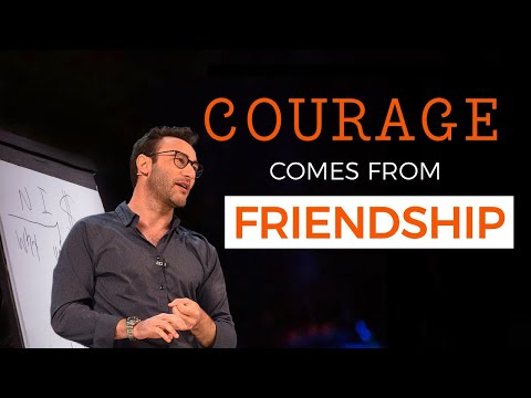 Courage Comes From Friendship | Simon Sinek