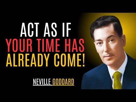 “ACT AS IF YOUR TIME HAS ALREADY COME!” | NEVILLE GODDARD | BEST MOTIVATIONAL SPEECH #Manifestation