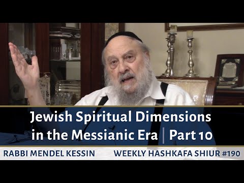 Jewish Spiritual Dimensions in the Messianic Era - Part 10