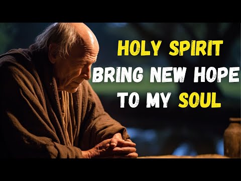 HOLY SPIRIT HEAL My SOUL and FILL ME with HOPE