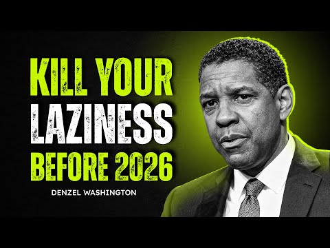 KILL YOUR LAZINESS BEFORE 2026 | NO EXCUSES | DENZEL WASHINGTON