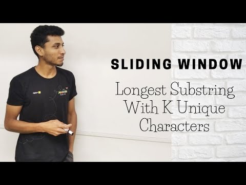 Longest Substring With K Unique Characters | Variable Size Sliding Window