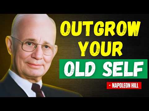 Force Yourself To Outgrow The Old Version Of You | Napoleon Hill