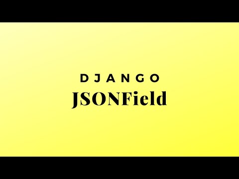Using the JSONField in Django