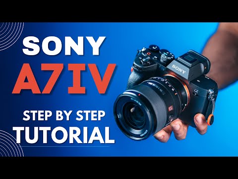 SONY A7IV TUTORIAL: Easy Step by Step Beginners Guide | How to Use