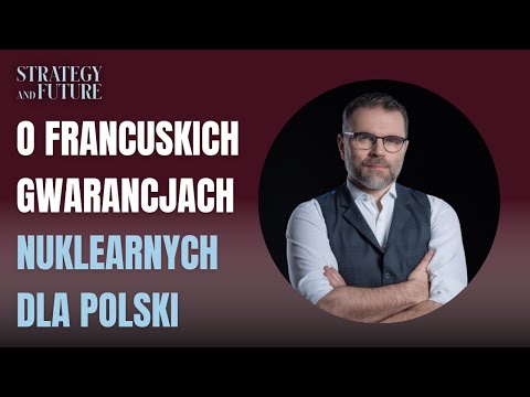 O francuskich gwarancjach nuklearnych dla Polski | Jacek Bartosiak | Strategy&Future