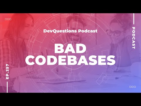257. Why Do Old Codebases Look So Bad?