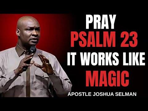 PRAY PSALM 23 EVERYDAY AND SEE WHAT WILL HAPPEN IN YOUR LIFE __ APOSTLE JOSHUA SELMAN