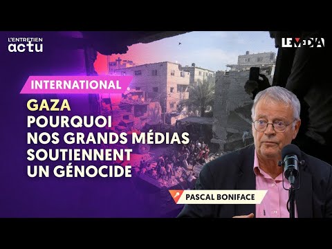 GAZA : POURQUOI NOS GRANDS MÉDIAS SOUTIENNENT UN GÉNOCIDE (PASCAL BONIFACE)