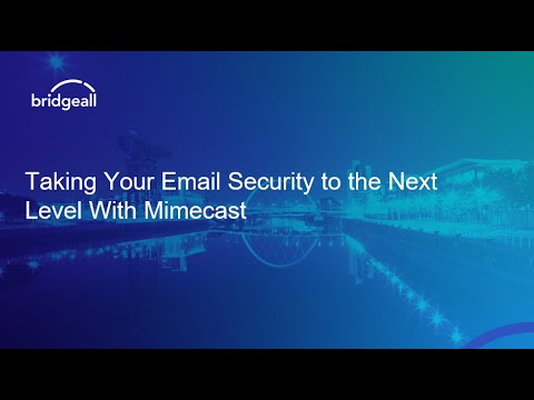 Taking Your Email Security to the Next Level with Mimecast