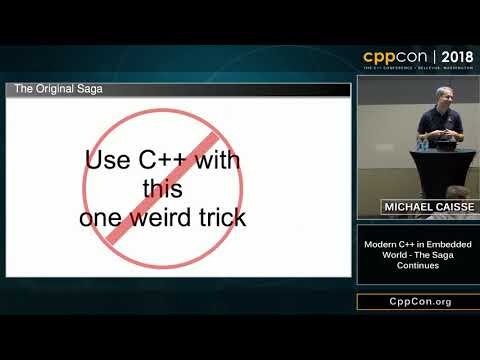 CppCon 2018: Michael Caisse “Modern C++ in Embedded Systems - The Saga Continues”