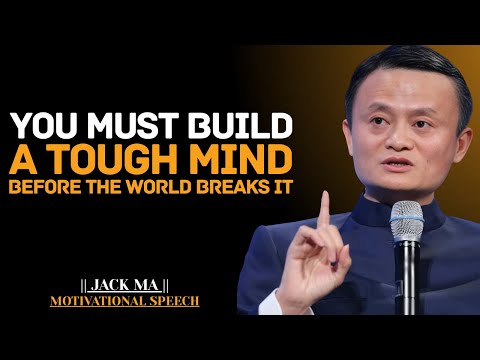 Toughen Your Mind or the World Will Break It | Jack Ma Best Motivational Speech.