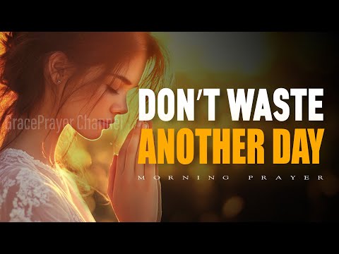Start Your Day with God | Pray First and Don’t Waste Another Day in Worry | Morning Prayer