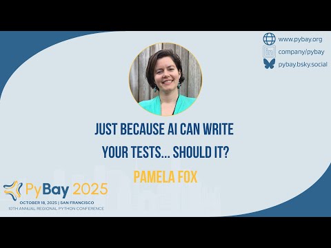 Just because AI can write your tests  - should it? — Pamela Fox (PyBay 2025)