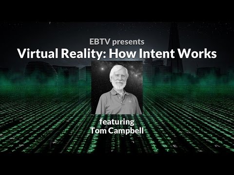 Virtual Reality: How Intent Works in a Simulation with Tom Campbell (2 of 3)