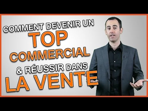 Comment devenir un bon commercial et RÉUSSIR dans la VENTE ?