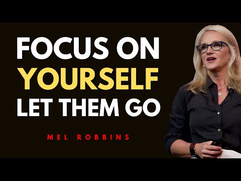 Focus On Yourself – Let Them Go | MEL ROBBINS