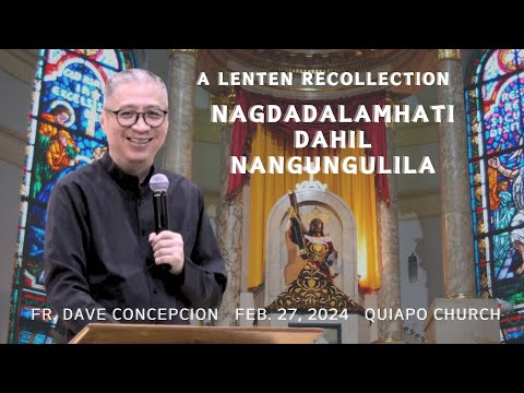 NAGDADALAMHATI DAHIL NANGUNGULILA - A Lenten Recollection by Fr. Dave Concepcion on Feb. 27, 2024