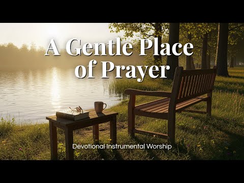 A Gentle Place of Prayer 🌙 | Soft Instrumental Worship Music for Quiet Time 🎹