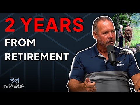 What Should You Do 2 Years Away From Retirement?