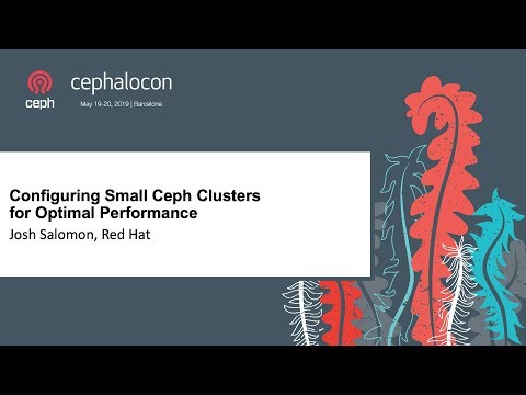 Configuring Small Ceph Clusters for Optimal Performance - Josh Salomon, Red Hat