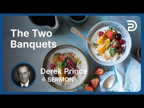 The Two Banquets | Derek Prince