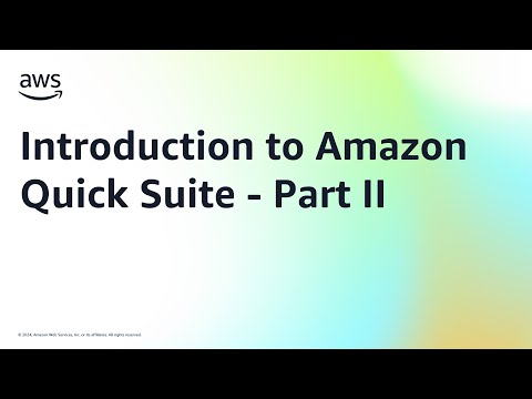 Introduction to Amazon Quick Suite - Part II | Amazon Web Services