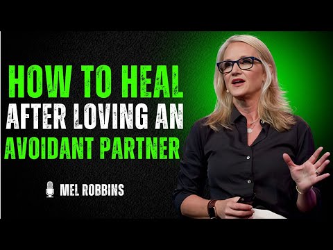 🌟 HOW TO HEAL AFTER LOVING AN AVOIDANT PARTNER | MEL ROBBINS