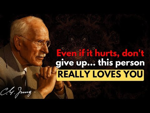 This person truly loves you. Don’t give up | Carl Jung