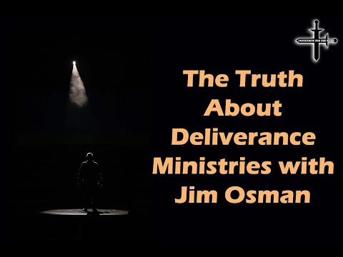 The Truth About Deliverance Ministries with Jim Osman