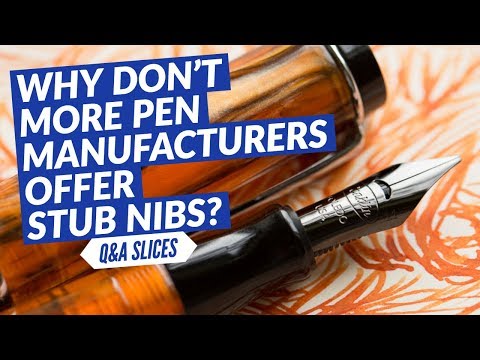 Q&A Slices: Why don't more pen manufacturers offer stub nibs?