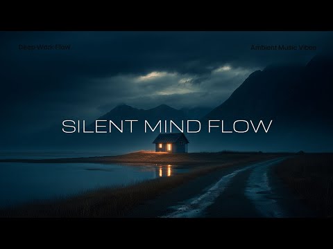 Silent Mind Flow 🌌 Deep Work Music for Focus, Writing & Peaceful Late Night Concentration