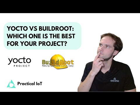 Practical IoT - Embedded Linux - Yocto vs Buildroot : Which One is The Best for Your Project?