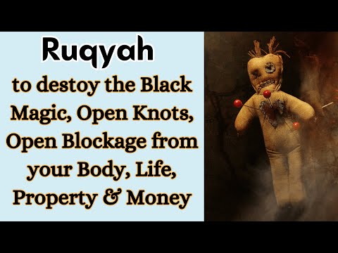Ruqyah to destoy the Black Magic, Open Knots, Open Blockage from your Body, Life, Property & Money