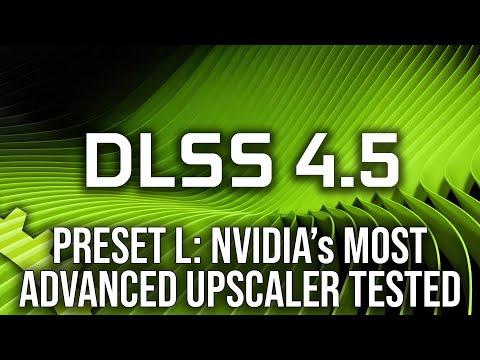 DLSS 4.5 Preset L Review: Nvidia's Most Advanced Upscaler Tested At 4K And 1440p