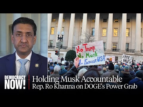 Holding Musk Accountable: Rep. Ro Khanna on Stopping DOGE's "Unconstitutional" Power Grab