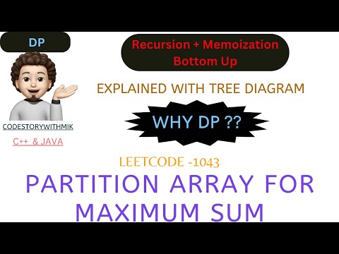 Partition Array for Maximum Sum | Why DP | Recursion | Memo | Bottom Up | Leetcode 1043