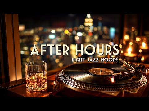 After Hours Vol. 1 🥃 Night Jazz Moods (Elegant Smooth Jazz & Relaxing Lounge)