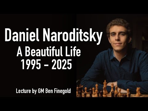Daniel Naroditsky: A Beautiful Life, a lecture with GM Ben Finegold
