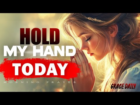 Hold My Hand Today, Lord | Morning Prayer When You Need Help from God | Morning Prayer