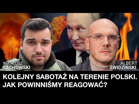 Będą kolejne sabotaże i ataki w Polsce. Jak powinniśmy zareagować? A. Świdziński i M. Lachowski