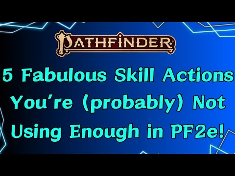 5 Fabulous Skill Actions You're (Probably) Not Using Enough in Pathfinder 2nd Edition!